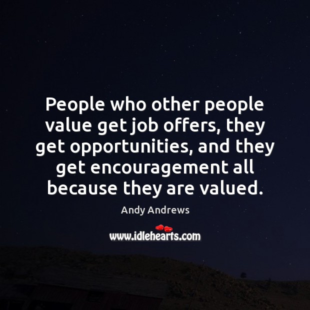People who other people value get job offers, they get opportunities, and Andy Andrews Picture Quote