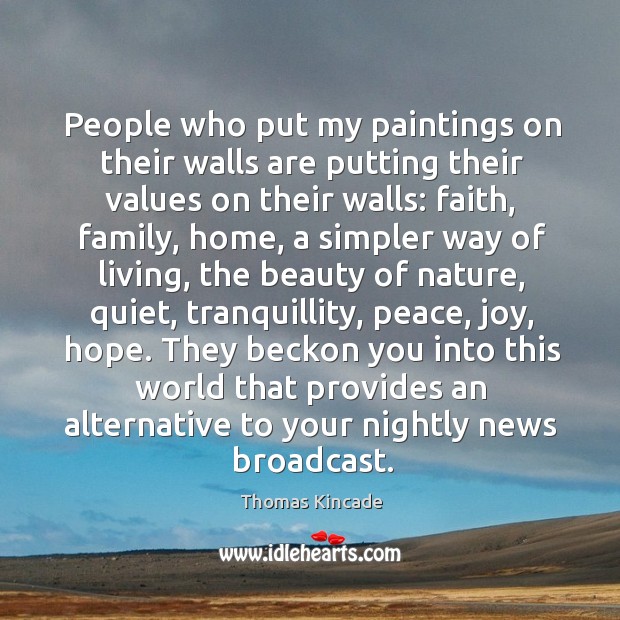 People who put my paintings on their walls are putting their values on their walls: Thomas Kincade Picture Quote