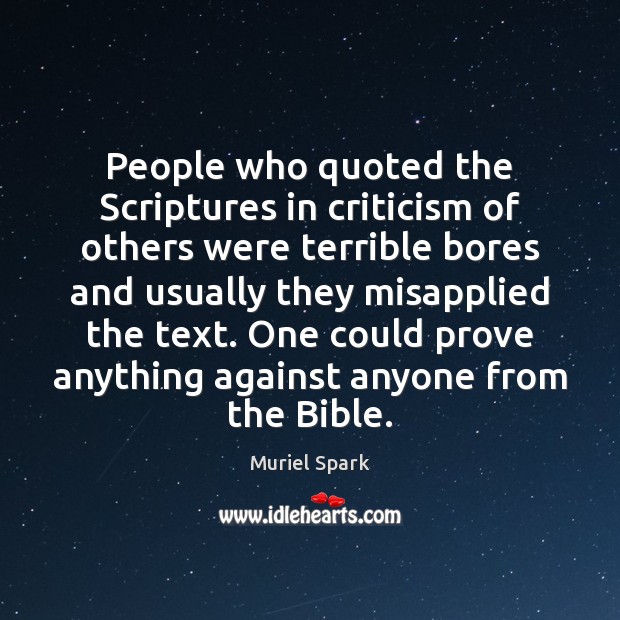 People who quoted the Scriptures in criticism of others were terrible bores Muriel Spark Picture Quote