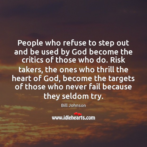 People who refuse to step out and be used by God become Bill Johnson Picture Quote