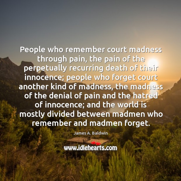 People who remember court madness through pain, the pain of the perpetually Image