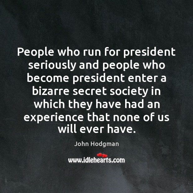 People who run for president seriously and people who become president enter John Hodgman Picture Quote