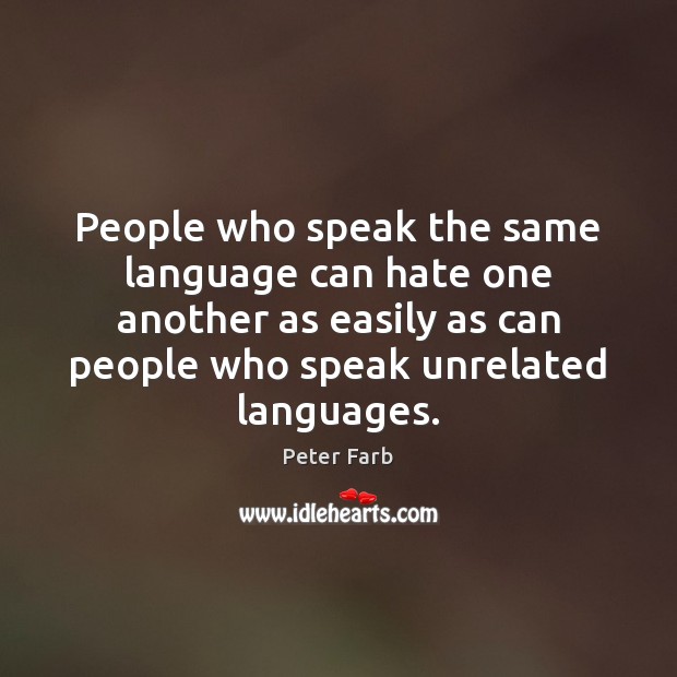People who speak the same language can hate one another as easily Image