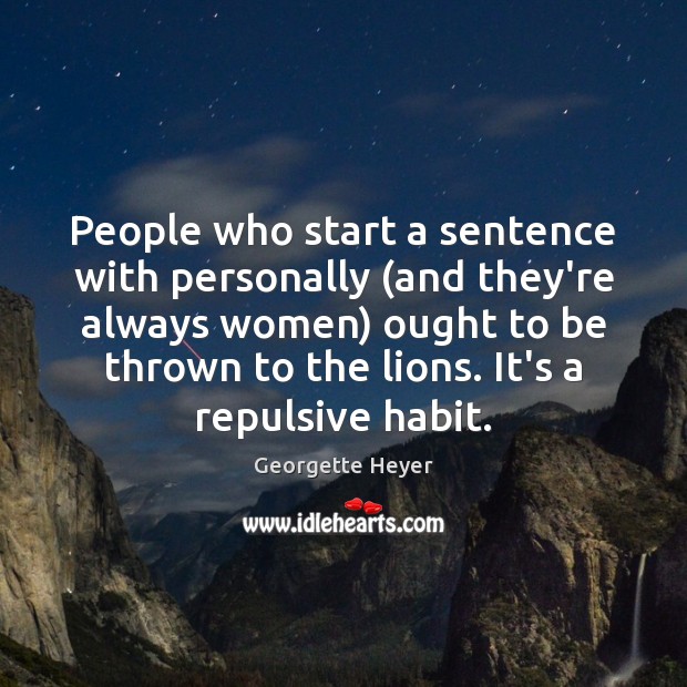 People who start a sentence with personally (and they’re always women) ought Georgette Heyer Picture Quote