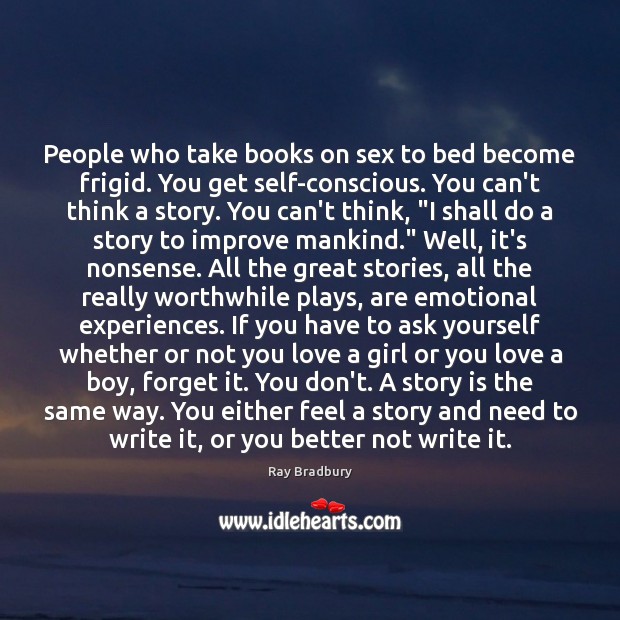 People who take books on sex to bed become frigid. You get Ray Bradbury Picture Quote