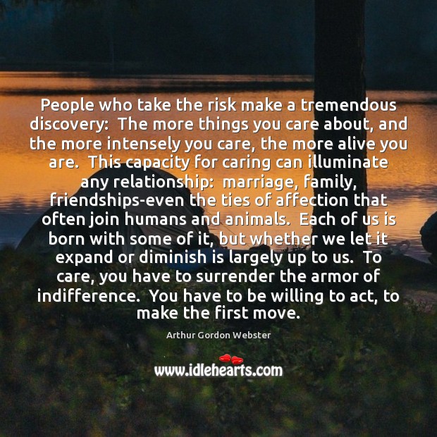 People who take the risk make a tremendous discovery:  The more things Care Quotes Image