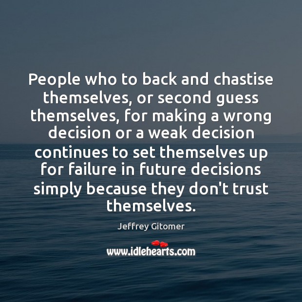 People who to back and chastise themselves, or second guess themselves, for Jeffrey Gitomer Picture Quote