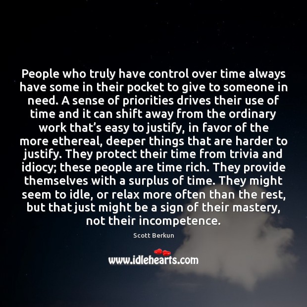 People who truly have control over time always have some in their Scott Berkun Picture Quote