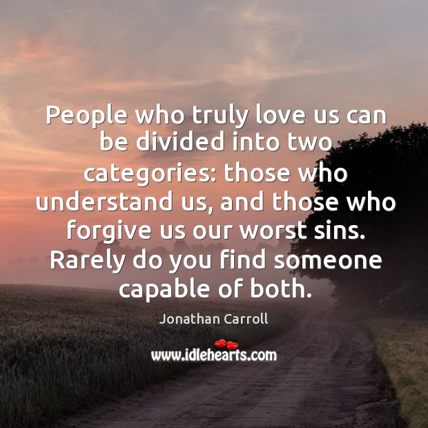 People who truly love us can be divided into two categories: those who understand us Image