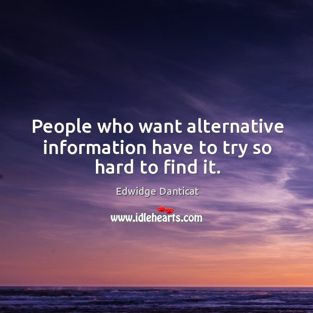 People who want alternative information have to try so hard to find it. Image
