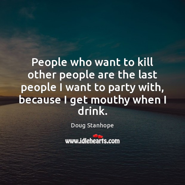People who want to kill other people are the last people I Doug Stanhope Picture Quote