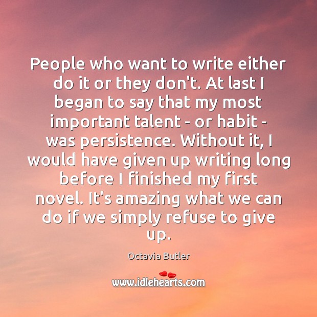 People who want to write either do it or they don’t. At Octavia Butler Picture Quote