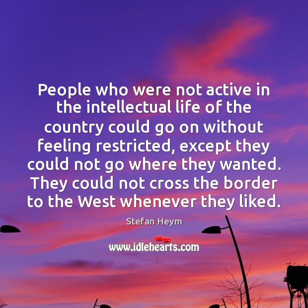 People who were not active in the intellectual life of the country Stefan Heym Picture Quote