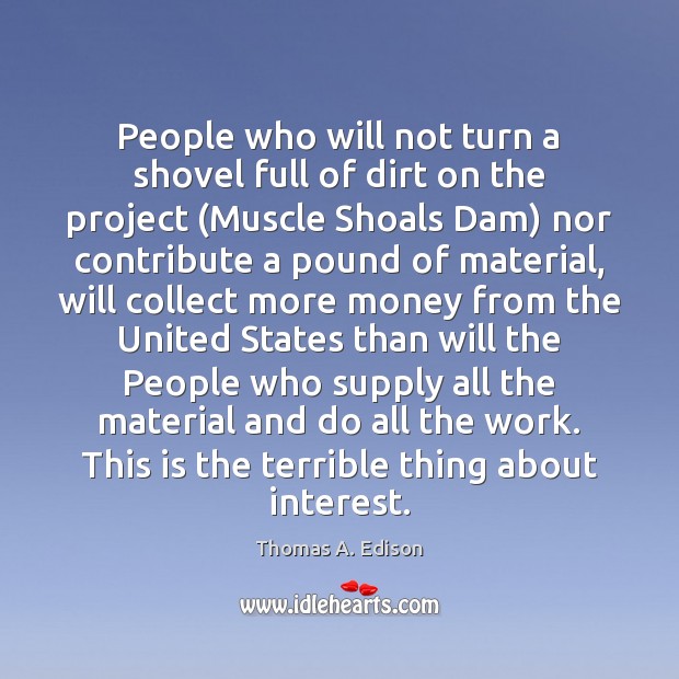People who will not turn a shovel full of dirt on the Thomas A. Edison Picture Quote