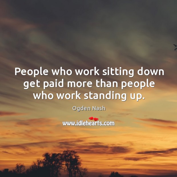 People who work sitting down get paid more than people who work standing up. Image