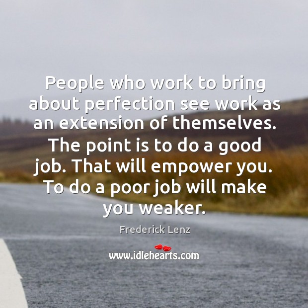 People who work to bring about perfection see work as an extension Image