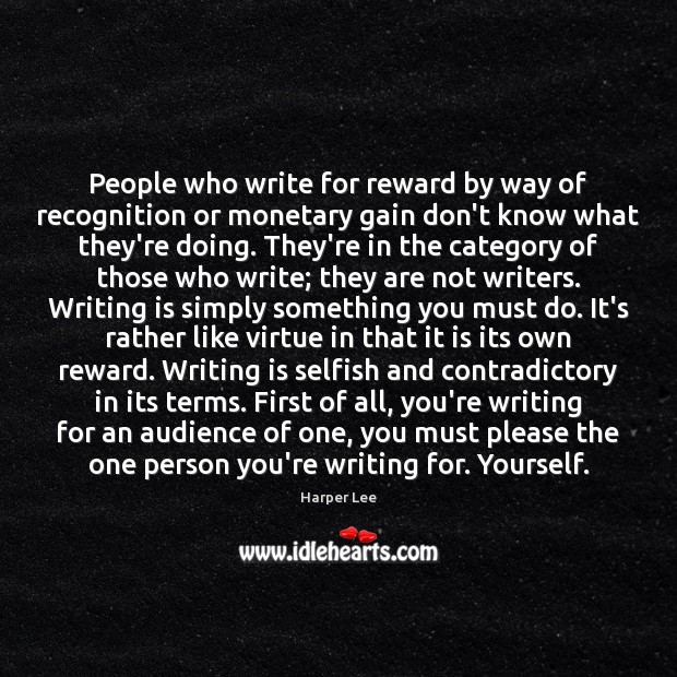 People who write for reward by way of recognition or monetary gain Harper Lee Picture Quote