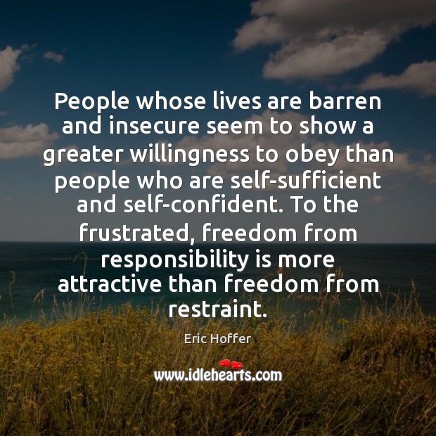 People whose lives are barren and insecure seem to show a greater Responsibility Quotes Image