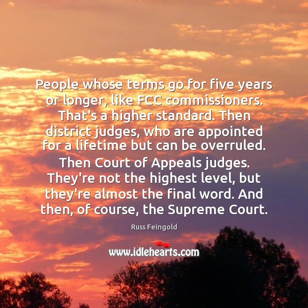 People whose terms go for five years or longer, like FCC commissioners. Russ Feingold Picture Quote