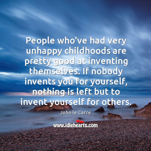 People who’ve had very unhappy childhoods are pretty good at inventing themselves. Image