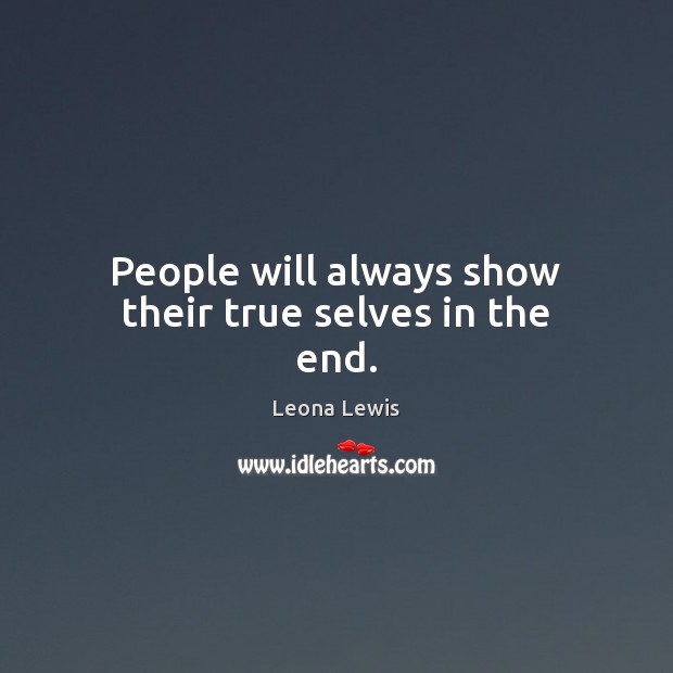 People will always show their true selves in the end. Image