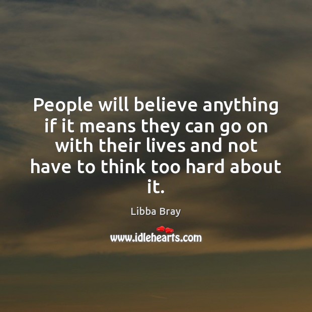 People will believe anything if it means they can go on with Libba Bray Picture Quote