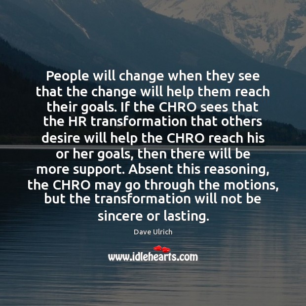 People will change when they see that the change will help them Dave Ulrich Picture Quote
