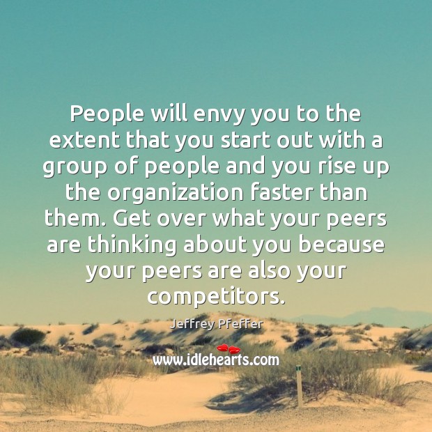 People will envy you to the extent that you start out with Jeffrey Pfeffer Picture Quote