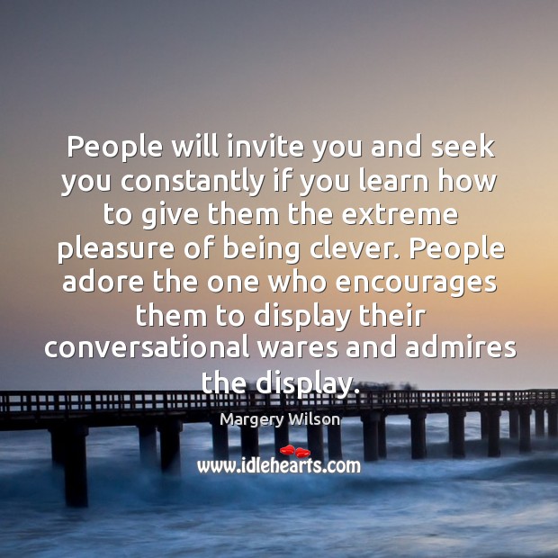 People will invite you and seek you constantly if you learn how Clever Quotes Image