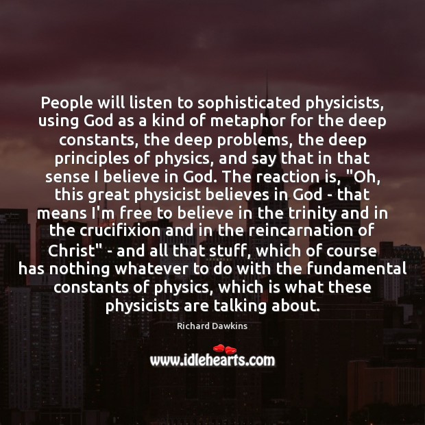 People will listen to sophisticated physicists, using God as a kind of Richard Dawkins Picture Quote