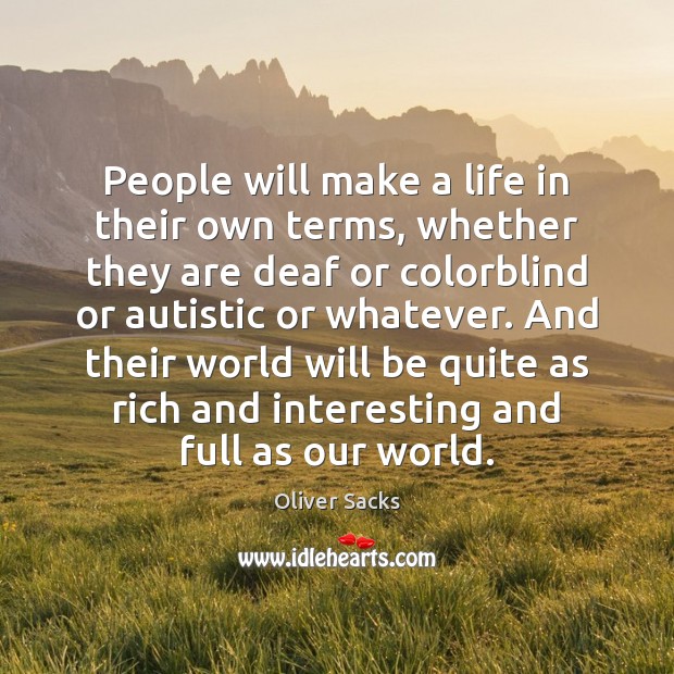 People will make a life in their own terms, whether they are Oliver Sacks Picture Quote