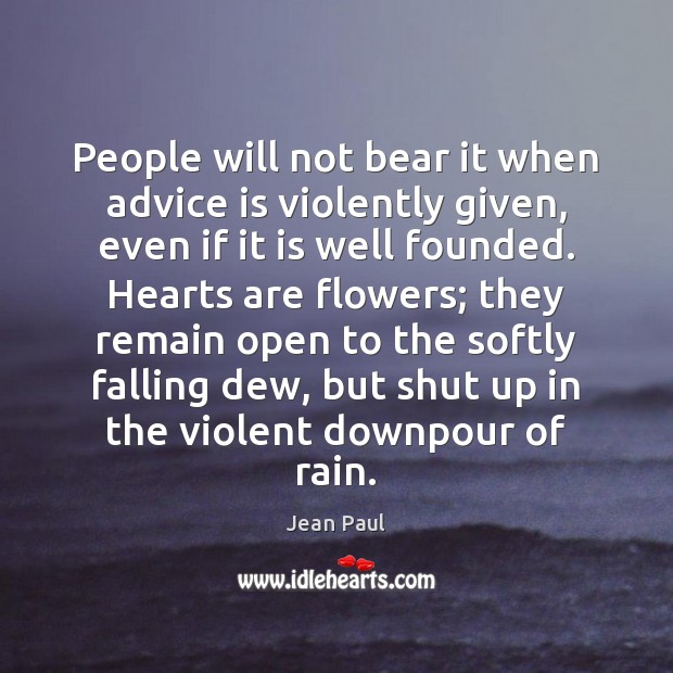People will not bear it when advice is violently given, even if Jean Paul Picture Quote