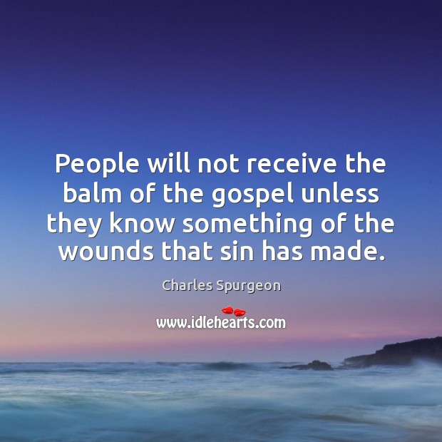 People will not receive the balm of the gospel unless they know Image