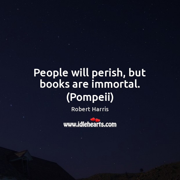 People will perish, but books are immortal. (Pompeii) Image