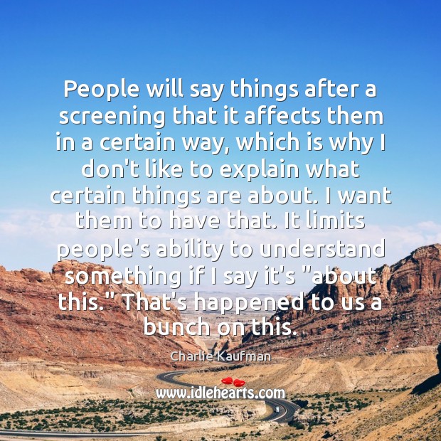 People will say things after a screening that it affects them in Charlie Kaufman Picture Quote