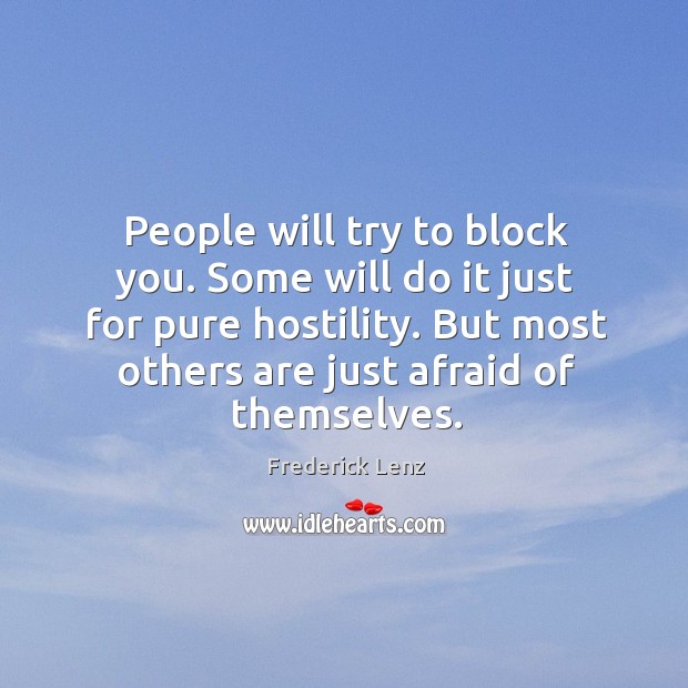 People will try to block you. Some will do it just for Frederick Lenz Picture Quote