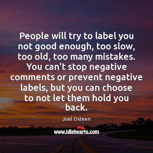 People will try to label you not good enough, too slow, too Joel Osteen Picture Quote