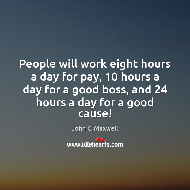 People will work eight hours a day for pay, 10 hours a day John C. Maxwell Picture Quote