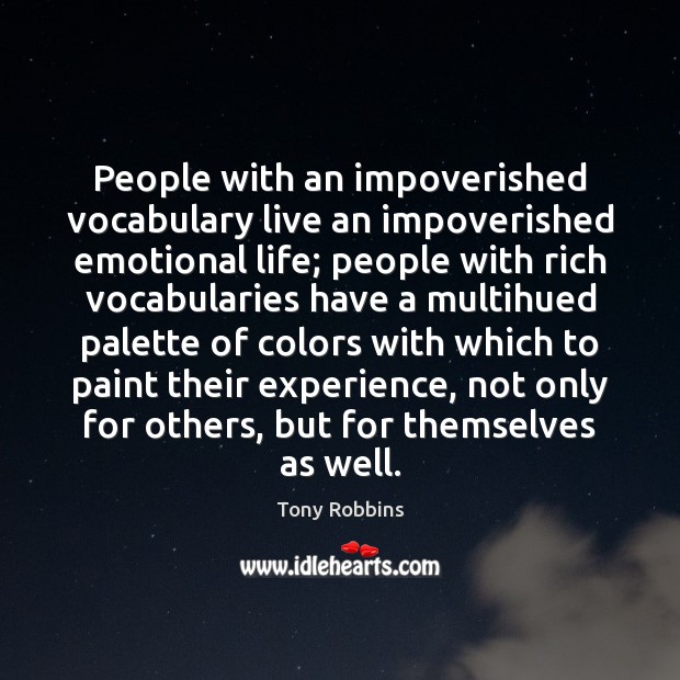 People with an impoverished vocabulary live an impoverished emotional life; people with Tony Robbins Picture Quote