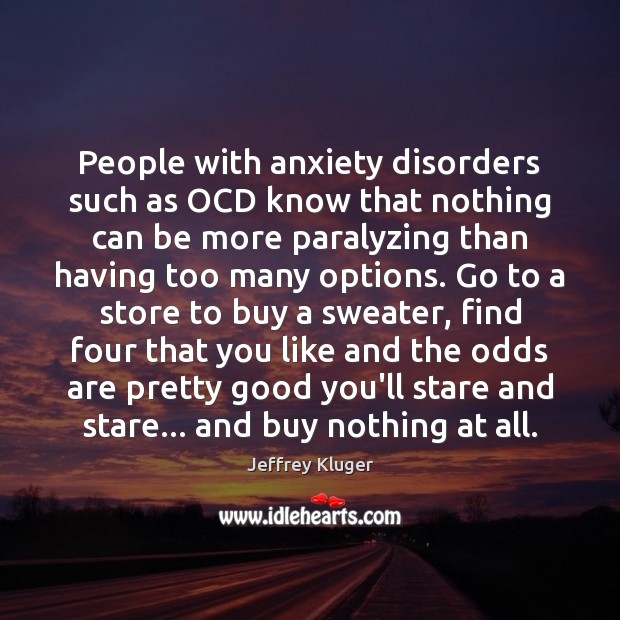 People with anxiety disorders such as OCD know that nothing can be Image