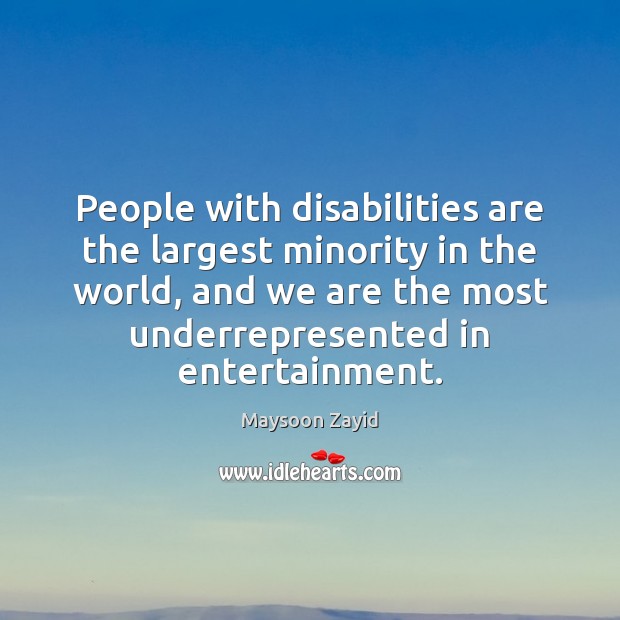 People with disabilities are the largest minority in the world, and we Maysoon Zayid Picture Quote