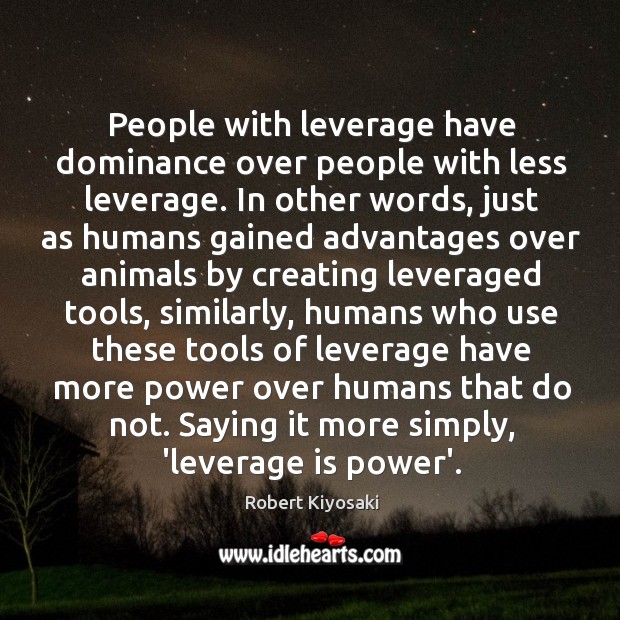 People with leverage have dominance over people with less leverage. In other Image