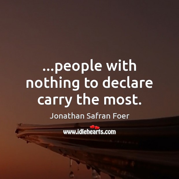 …people with nothing to declare carry the most. Image