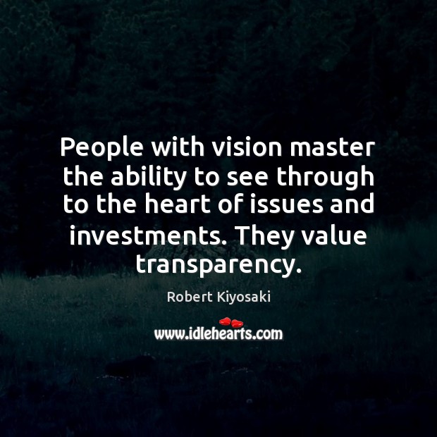 People with vision master the ability to see through to the heart Robert Kiyosaki Picture Quote