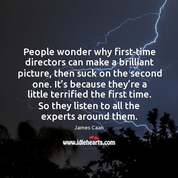 People wonder why first-time directors can make a brilliant picture, then suck on Image