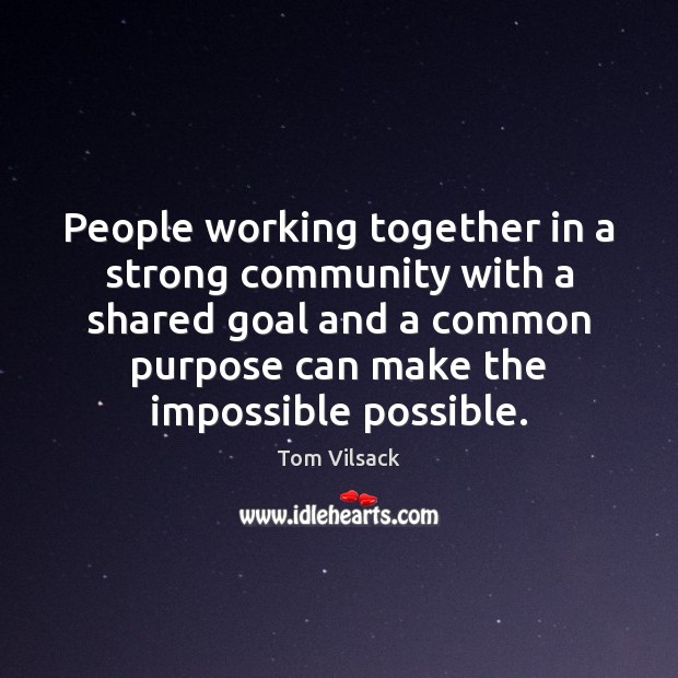 People working together in a strong community with a shared goal and Tom Vilsack Picture Quote
