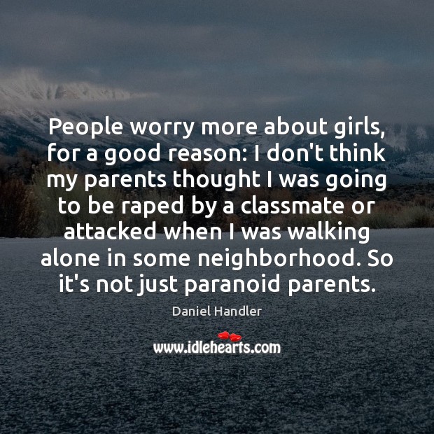 People worry more about girls, for a good reason: I don’t think Daniel Handler Picture Quote