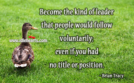 People would follow voluntarily the  leader Brian Tracy Picture Quote