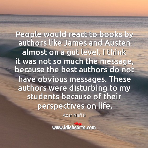People would react to books by authors like james and austen almost on a gut level. Azar Nafisi Picture Quote