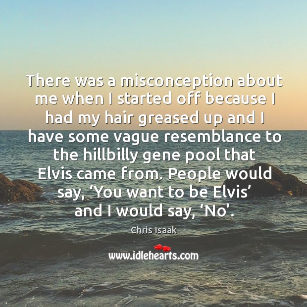People would say, ‘you want to be elvis’ and I would say, ‘no’. Image